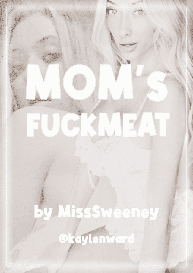 Mom's Fuckmeat